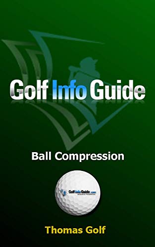 Golf Info Guide: Ball Compression and Spin (The Key Principles Book 7)