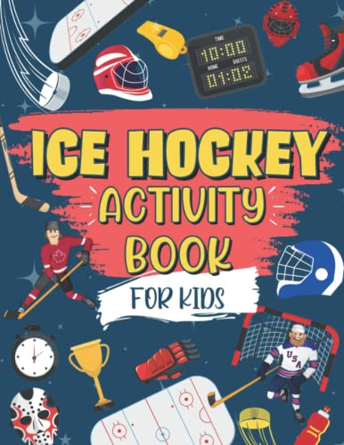 Ice Hockey Activity Book For Kids: The Ultimate Hockey Themed Activity And Coloring Book | Perfect For Ice Hockey Fans: Includes Story Mazes, Word Search, Design Challenges AND MORE!