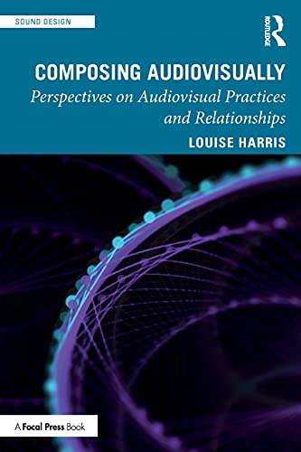 Composing Audiovisually: Perspectives on audiovisual practices and relationships (Sound Design)